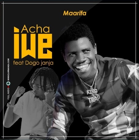 AUDIO Maarifa Ft Dogo Janja – Acha Iwe DOWNLOAD